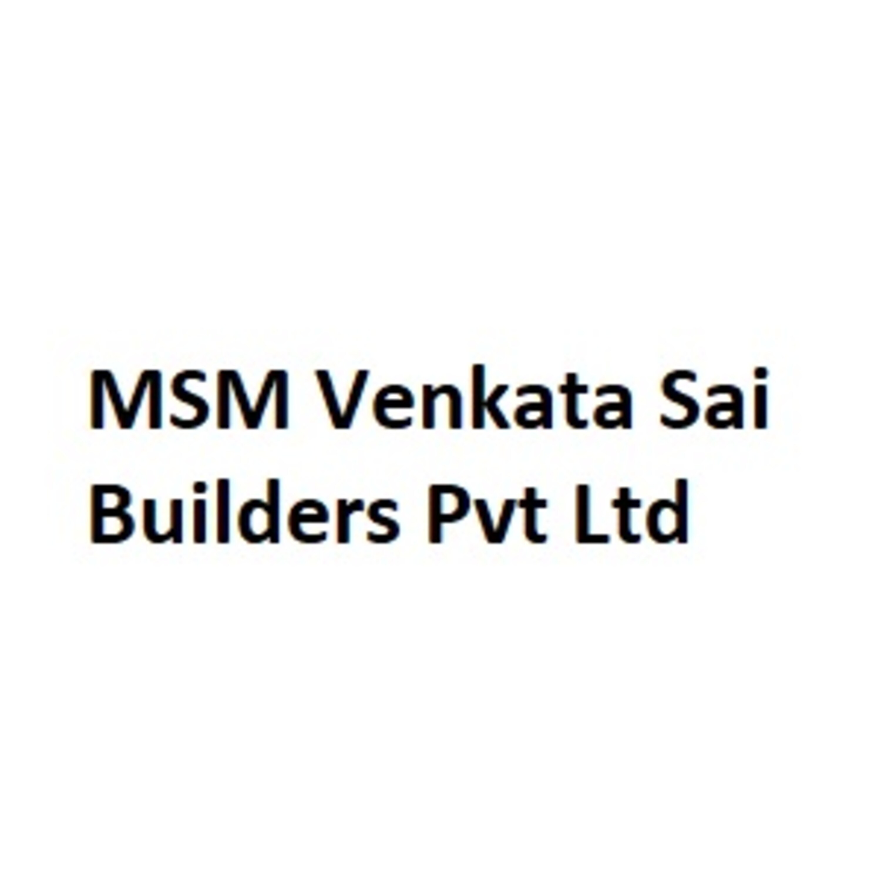 Msm Venkata Sai Builders Pvt Ltd